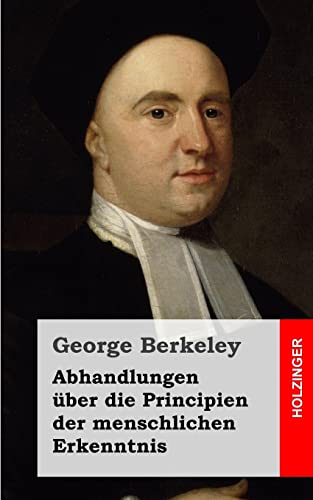 Abhandlungen Ã¼ber die Principien der menschlichen Erkenntnis (German Edition) (9781484030745) by Berkeley, George