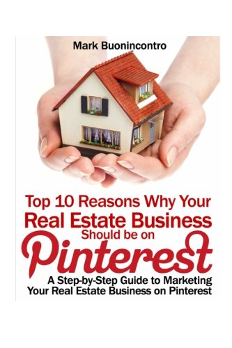 9781484034385: Top 10 Reasons Why Your Real Estate Business Should be on Pinterest: A Step-by-Step Guide to Marketing Your Real Estate Business on Pinterest