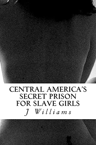 Central America's Secret Prison For Slave Girls (9781484035139) by Williams, J