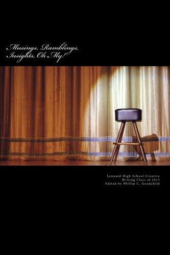 Stock image for Musings, Ramblings, Insights, Oh My!: The Lennard High School Creative Writing Class of 2013 Anthology (Lennard High Creative Writing Literature Anthology) (Volume 1) for sale by Revaluation Books
