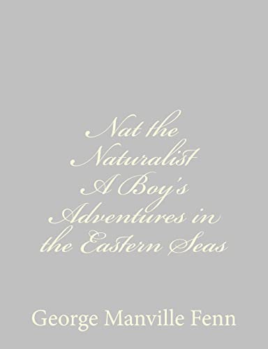 Nat the Naturalist A Boy's Adventures in the Eastern Seas (9781484035207) by Fenn, George Manville