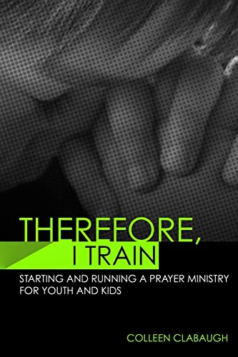Beispielbild fr Therefore, I Train: Starting and running a kids or youth prayer ministry zum Verkauf von California Books