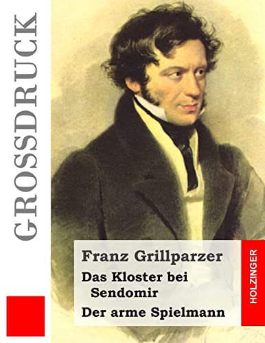 Das Kloster bei Sendomir / Der arme Spielmann (GroÃŸdruck): Zwei ErzÃ¤hlungen (German Edition) (9781484040126) by Grillparzer, Franz
