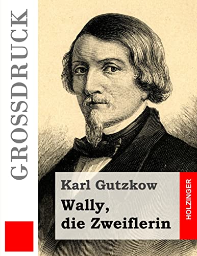 Wally, die Zweiflerin (GroÃŸdruck) (German Edition) (9781484040232) by Gutzkow, Karl
