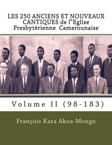 Beispielbild fr LES 250 ANCIENS ET NOUVEAUX CANTIQUES de l'Eglise Presbytrienne Camerounaise (Volume) (Volume 2) (French Edition) zum Verkauf von Revaluation Books