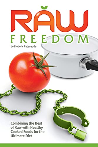 Stock image for Raw Freedom: Combining the Best of Raw with Healthy Cooked Foods for the Ultimate Diet for sale by ThriftBooks-Dallas