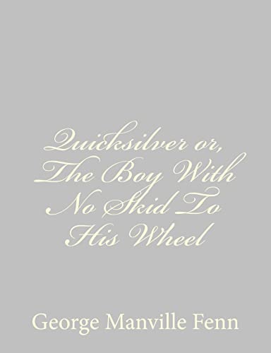 Imagen de archivo de Quicksilver or, The Boy With No Skid To His Wheel a la venta por THE SAINT BOOKSTORE