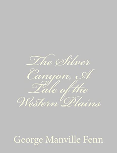 The Silver Canyon, A Tale of the Western Plains (9781484043820) by Fenn, George Manville