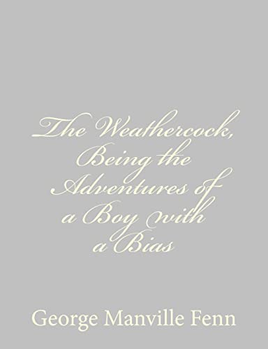 The Weathercock, Being the Adventures of a Boy with a Bias (9781484044049) by Fenn, George Manville