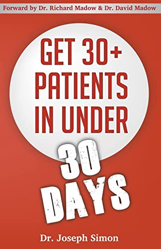 Imagen de archivo de Get 30+ Patients in Under 30 Days: By Following Fast and Easy-to-Implement, Real-World Business-Savvy Techniques. Don't Let Your Competition Read This Before You. a la venta por Irish Booksellers