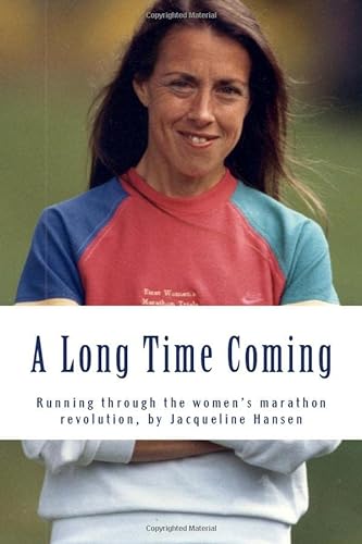 A Long Time Coming: Running through the women's marathon revolution (9781484045220) by Hansen, Jacqueline