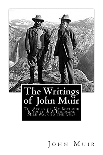 The Writings of John Muir: The Story of My Boyhood and Youth & A Thousand Mile Walk to the Gulf (9781484048368) by Muir, John