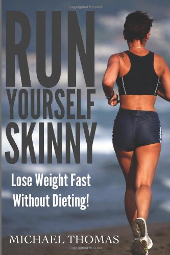 Run Yourself Skinny: Lose Weight Fast Without Dieting (9781484051412) by Thomas, Michael