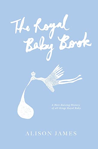 Stock image for The Royal Baby Book: A Heir-Raising History of All Things Royal Baby for sale by THE SAINT BOOKSTORE