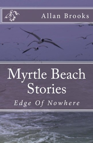9781484055632: Myrtle Beach Stories: Edge Of Nowhere: Volume 1