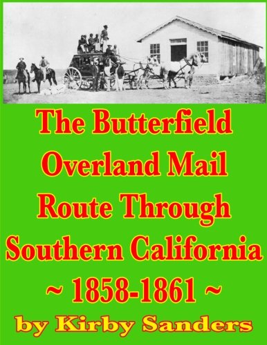 Beispielbild fr The Butterfield Overland Mail Route Through Southern California: 1858-1861 (Volume 6) zum Verkauf von Revaluation Books