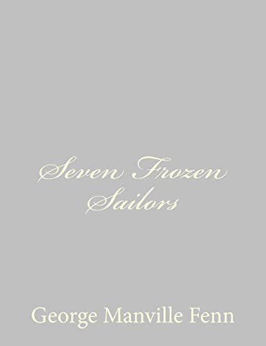 Seven Frozen Sailors (9781484057445) by Fenn, George Manville