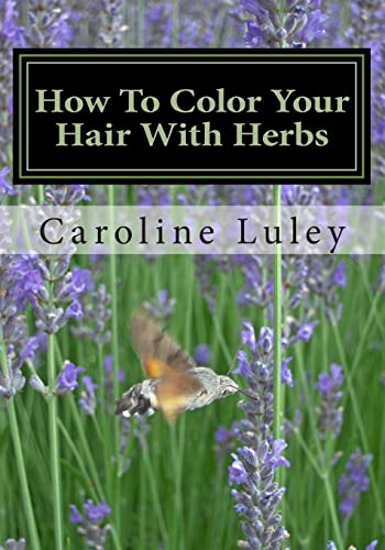 9781484059708: How To Color Your Hair With Herbs: The Ultimate Resource Guide
