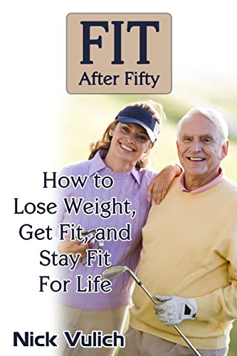 Imagen de archivo de Fit After Fifty How to Lose Weight, Get Fit, and Stay Fit For Life a la venta por PBShop.store US