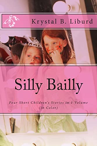 Beispielbild fr Silly Bailly: : Four Short Children's Stories in 1 Volume (in Color) zum Verkauf von THE SAINT BOOKSTORE