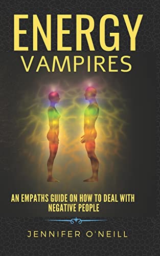 Energy Vampires: How to Deal With Negative People (9781484068359) by O'Neill, Jennifer