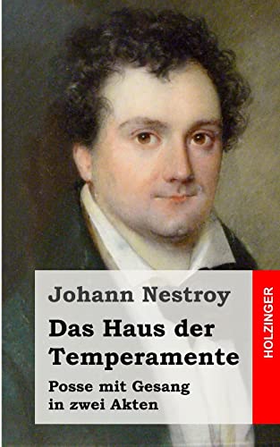 Das Haus der Temperamente: Posse mit Gesang in zwei Akten (German Edition) (9781484071557) by Nestroy, Johann