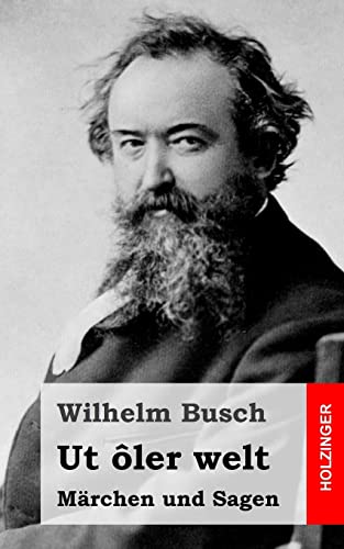 Ut Ã´ler welt: MÃ¤rchen und Sagen (German Edition) (9781484072530) by Busch, Wilhelm