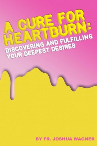 9781484075524: A Cure For Heartburn: Discovering and Fulfilling Your Deepest Desires