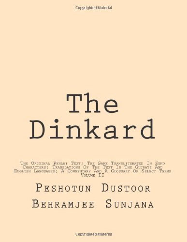 Beispielbild fr The Dinkard: The Original Pehlwi Text; The Same Transliterated In Zend Characters; Translations Of The Text In The Gujrati And English Languages; A Commentary And A Glossary Of Select Terms (Volume 2) zum Verkauf von Revaluation Books