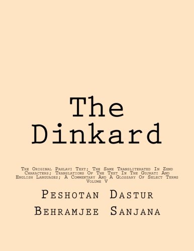 9781484078891: The Dinkard: The Original Pahlavi Text; The Same Transliterated In Zend Characters; Translations Of The Text In The Gujrati And English Languages; A Commentary And A Glossary Of Select Terms: Volume 5