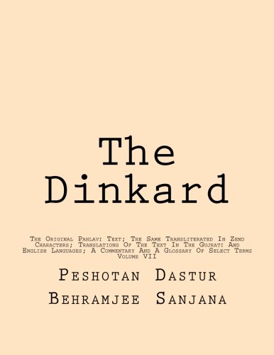 Beispielbild fr The Dinkard: The Original Pahlavi Text; The Same Transliterated In Zend Characters; Translations Of The Text In The Gujrati And English Languages; A . And A Glossary Of Select Terms (Volume 7) zum Verkauf von Revaluation Books
