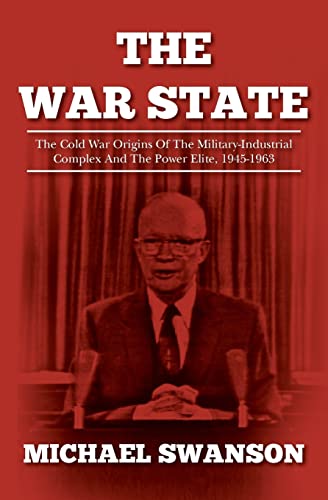 9781484080764: The War State: The Cold War Origins Of The Military-Industrial Complex And The Power Elite, 1945-1963