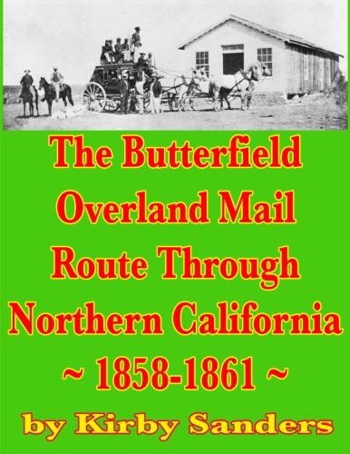 Beispielbild fr The Butterfield Overland Mail Route Through Northern California: 1858-1861 (Volume 5) zum Verkauf von Revaluation Books