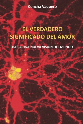 9781484083604: El verdadero significado del amor: Hacia una nueva visin del mundo