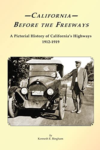 California Before the Freeways: A Pictorial History of California's Highways 1912-1919 (9781484083758) by Bingham, Kenneth E.