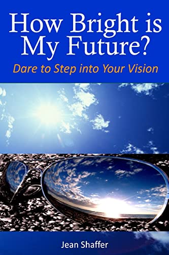 Imagen de archivo de How Bright is My Future?: Dare to Step into Your Vision a la venta por THE SAINT BOOKSTORE