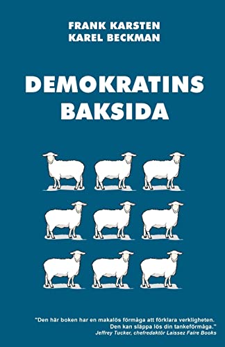 Stock image for Demokratins baksida: Varfr demokrati leder till konflikter, skenande utgifter, och tyranni. (Swedish Edition) for sale by California Books