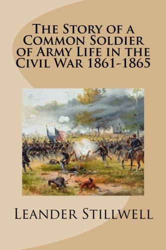 9781484092637: The Story of a Common Soldier of Army Life in the Civil War 1861-1865