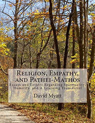 9781484097984: Religion, Empathy, and Pathei-Mathos: Essays and Letters Regarding Spirituality, Humility, and A Learning From Grief