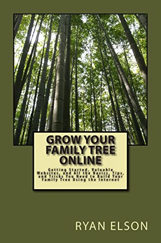 Beispielbild fr Grow Your Family Tree Online: Getting Started, Valuable Websites, and All the Basics, Tips, and Tricks You Need to Build Your Family Tree Using the zum Verkauf von ThriftBooks-Dallas