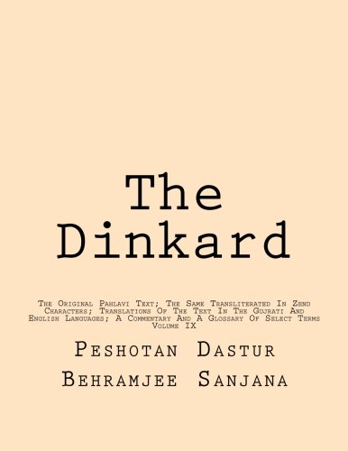 Beispielbild fr The Dinkard: The Original Pahlavi Text; The Same Transliterated In Zend Characters; Translations Of The Text In The Gujrati And English Languages; A . And A Glossary Of Select Terms (Volume 9) zum Verkauf von Revaluation Books