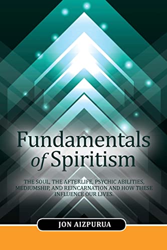 9781484101636: Fundamentals of Spiritism: The soul, the afterlife, psychic abilities, mediumship, and reincarnation and how these influence our lives