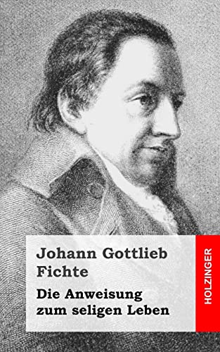 Die Anweisung zum seligen Leben (German Edition) (9781484105115) by Fichte, Johann Gottlieb