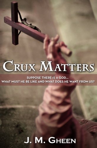 Stock image for Crux Matters: Suppose there is a God. What must He be like and what does He want from us? for sale by -OnTimeBooks-