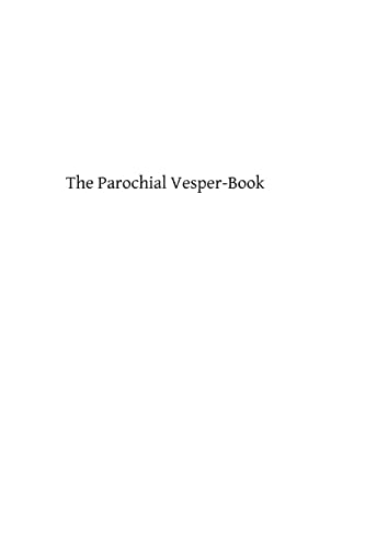 The Parochial Vesper-Book: Containing the Order for Vespers for the Sundays and Feasts of the Year (9781484109717) by Church, Catholic