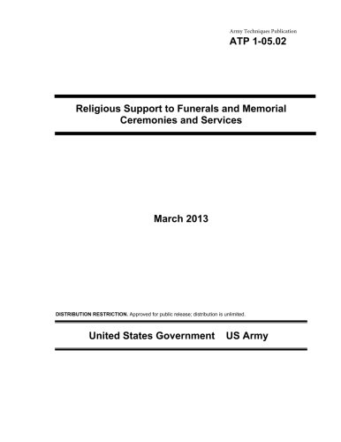 9781484110386: Army Techniques Publication ATP 1-05.02 Religious Support to Funerals and Memorial Ceremonies and Services March 2013