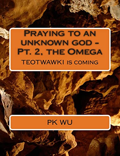 9781484111666: Praying to an unknown god - the Omega: TEOTWAWKI is coming