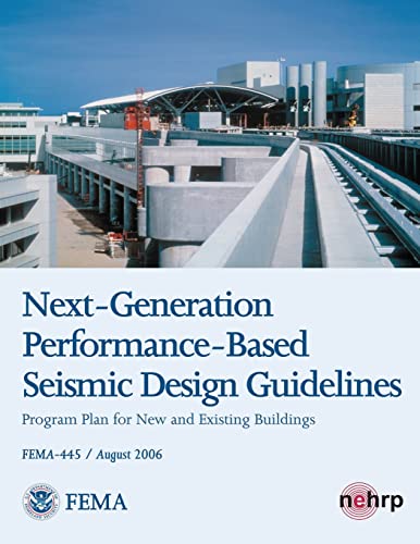 Next-Generation Performance-Based Seismic Design Guidelines - Program Plan for New and Existing Buildings (FEMA 445 / August 2006) (9781484117446) by Security, U. S. Department Of Homeland; Agency, Federal Emergency Management