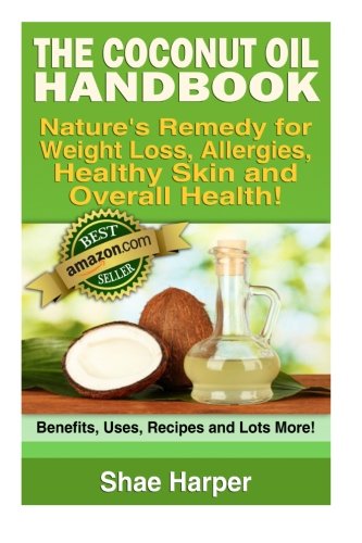 Beispielbild fr The Coconut Oil Handbook: Nature's Remedy for Weightloss, Allergies, Healthy Skin and Overall Health - Benefits, Uses, Recipes and Lots More! zum Verkauf von Revaluation Books