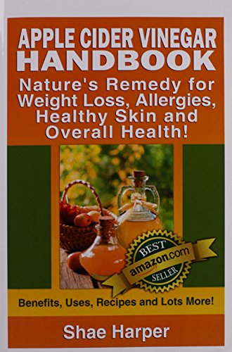 Beispielbild fr Apple Cider Vinegar Handbook: Nature's Remedy for Weight Loss, Allergies, Healthy Skin and Overall Health - Benefits, Uses, Recipes and Lots More! zum Verkauf von Revaluation Books